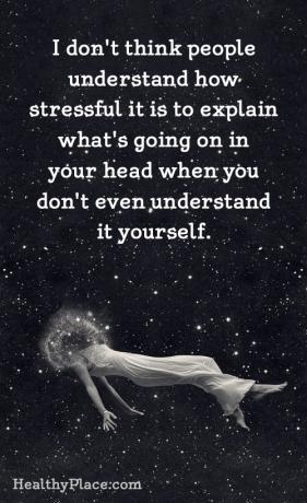 Цитат о стигми менталног здравља - мислим да људи не схватају колико је стресно објашњавати шта се дешава у вашој глави кад ни сами то не разумете.