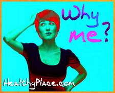 У животу са менталном болешћу многи људи питају: Зашто ја? Шта сам учинио да то заслужим?